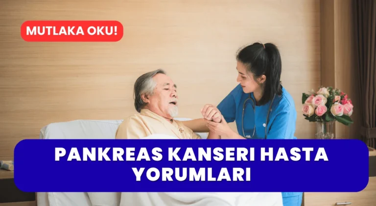 Pankreas Kanseri Hasta Yorumları